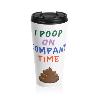 I Poop on Company Time Stainless Steel Travel Mug