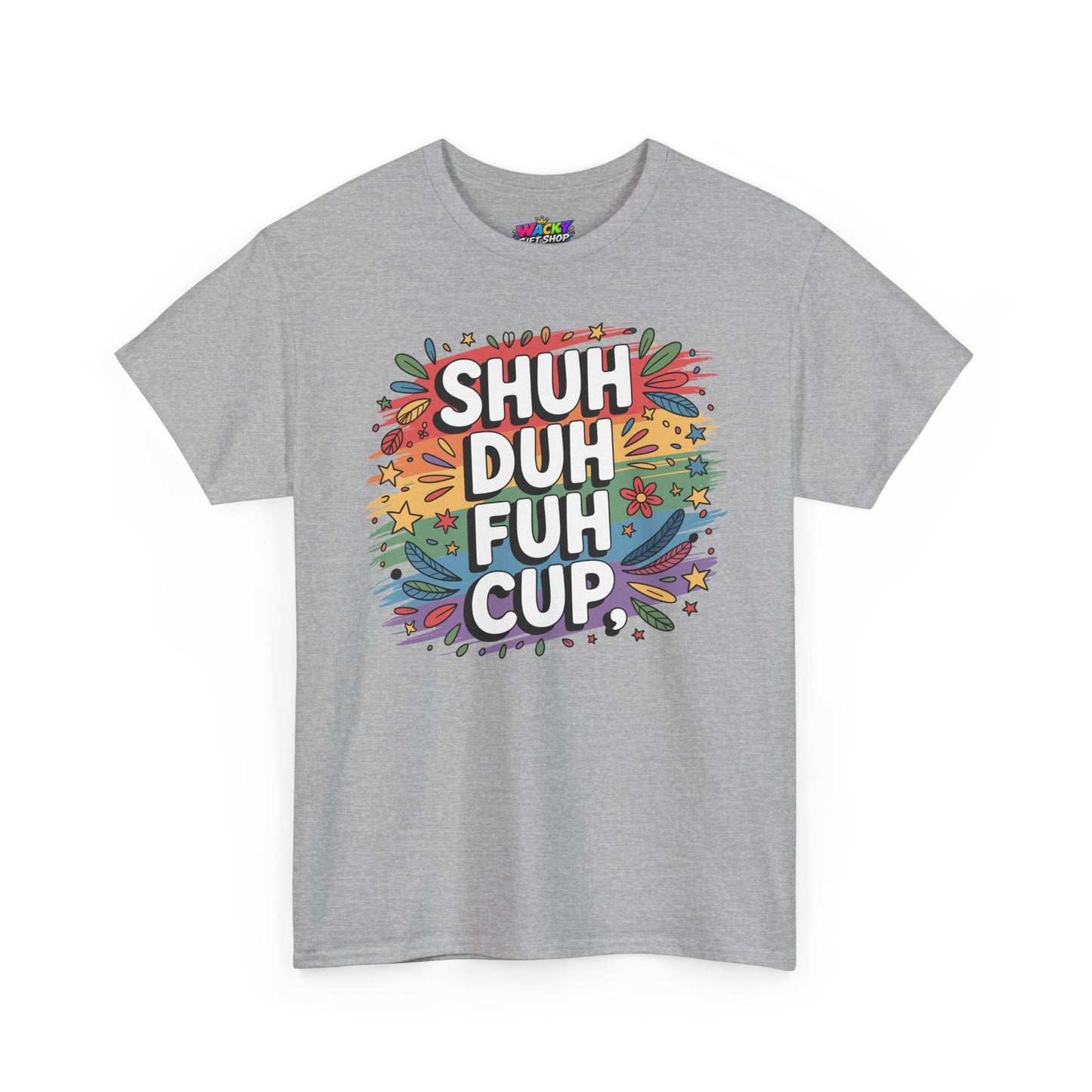 Shuh Duh Fuh Cup T-Shirt