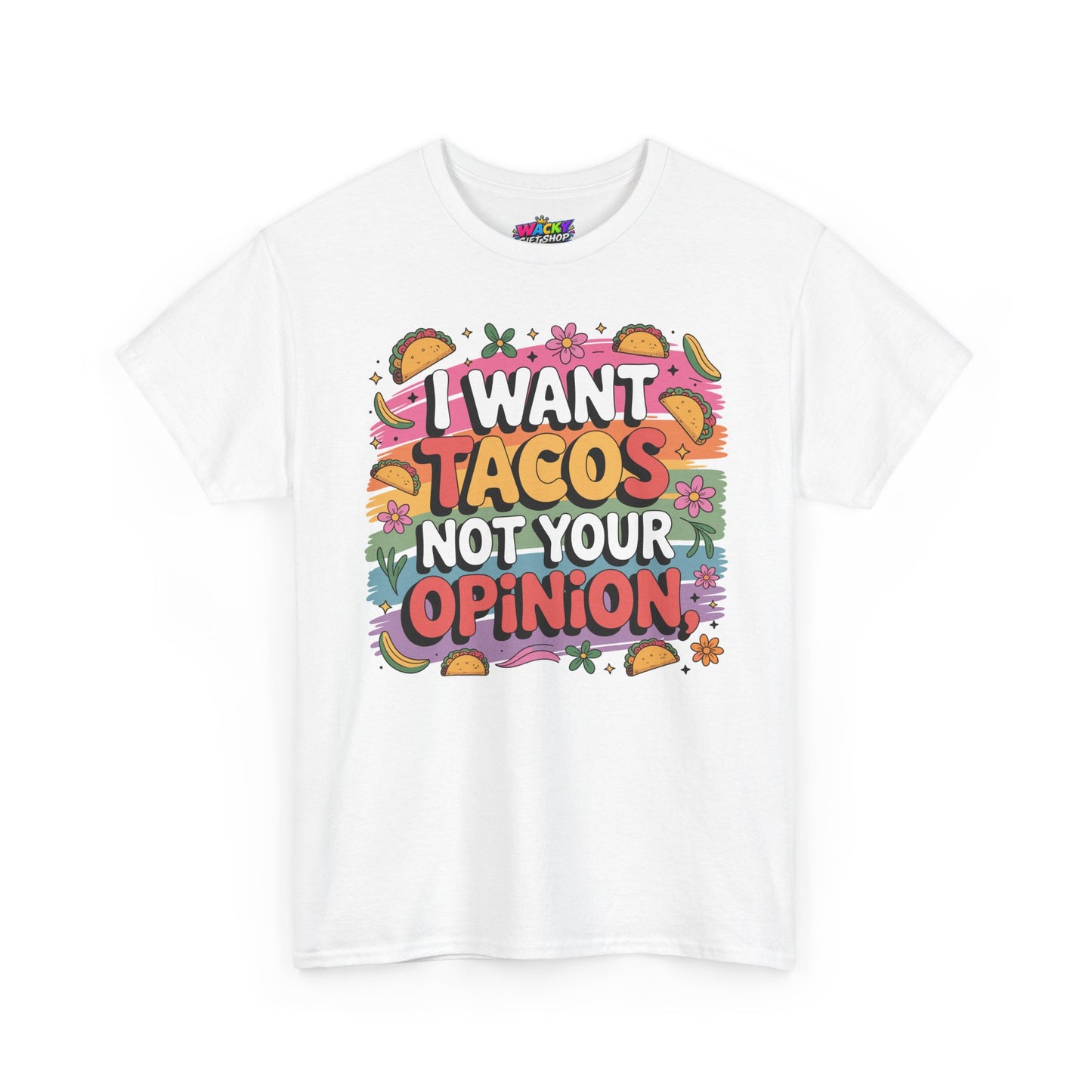 I Want Tacos Not Your Opinion T-Shirt