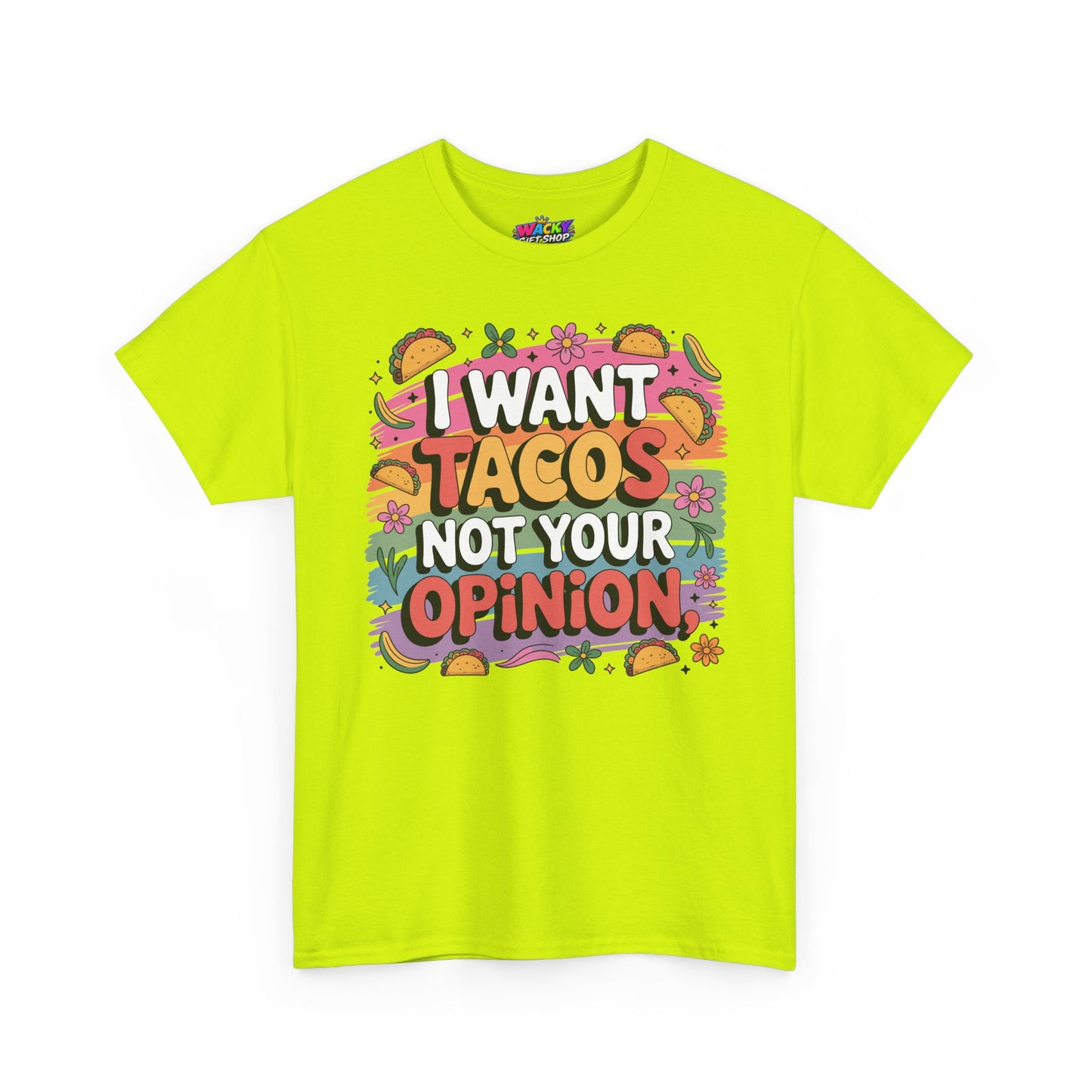 I Want Tacos Not Your Opinion T-Shirt