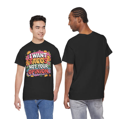 I Want Tacos Not Your Opinion T-Shirt