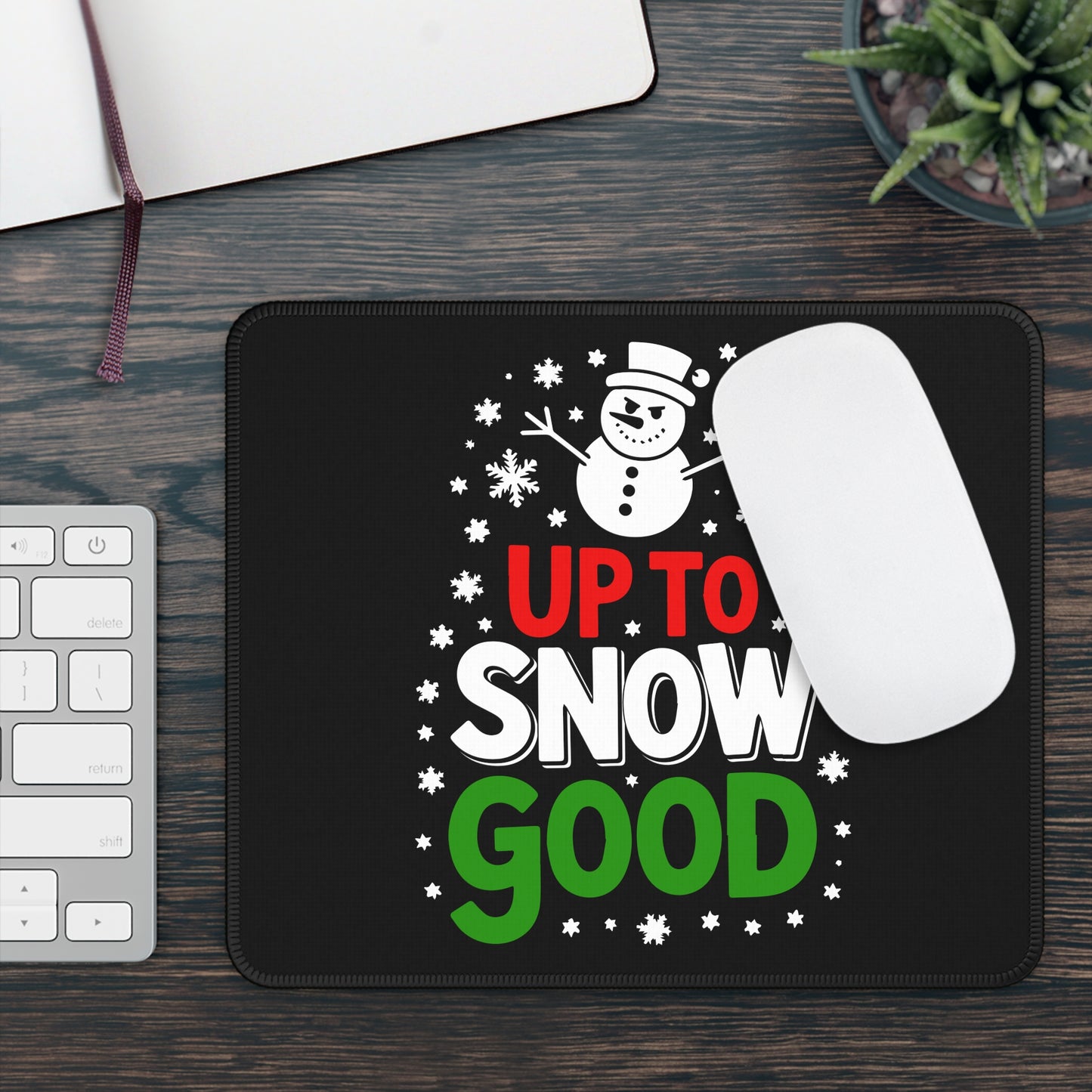 Up to Snow Good Mouse Pad