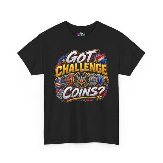Got Challenge Coins? T-Shirt (Front Print)