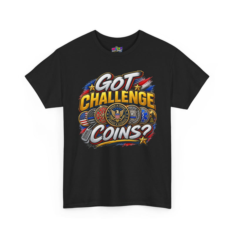 Got Challenge Coins? T-Shirt (Front Print)