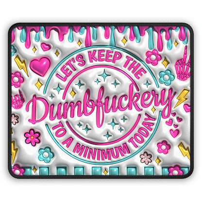 Let's Keep the Dumbfu**ery to a Minimum Today Mouse Pad
