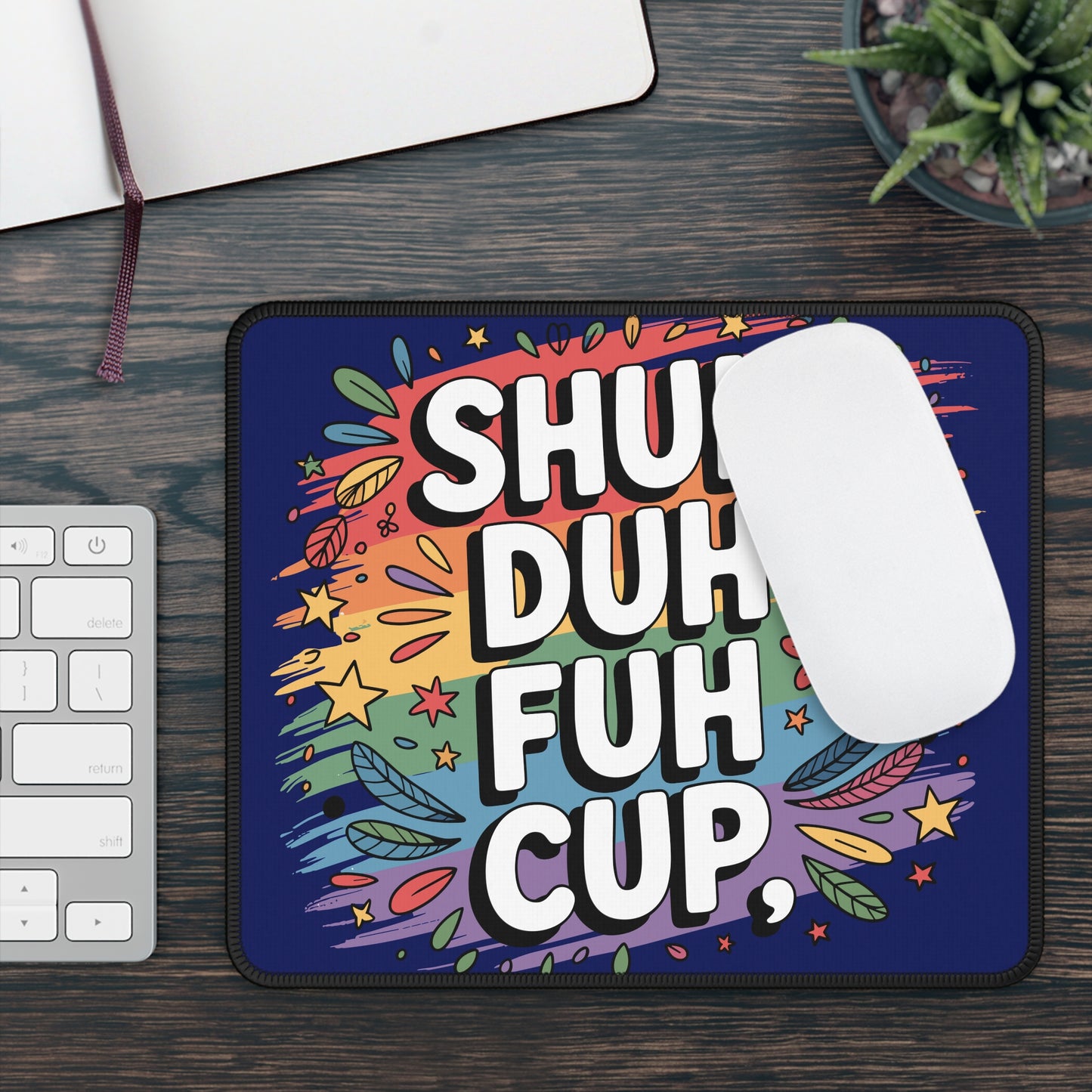 Shuh Duh Fuh Cup Mouse Pad