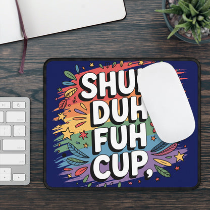 Shuh Duh Fuh Cup Mouse Pad