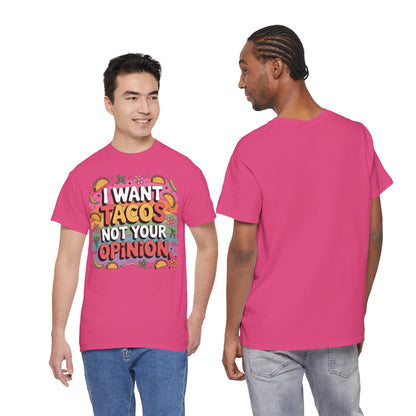 I Want Tacos Not Your Opinion T-Shirt