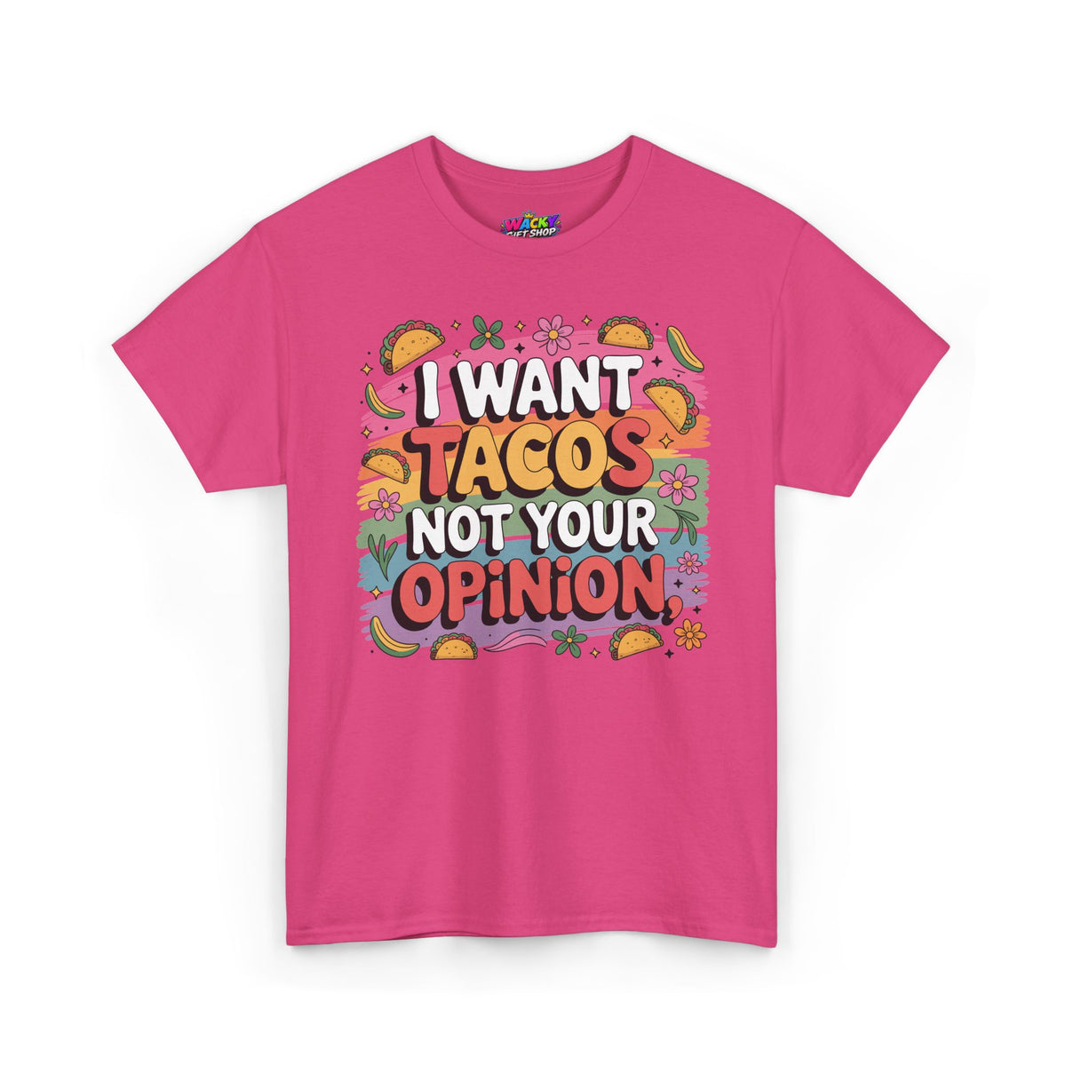 I Want Tacos Not Your Opinion T-Shirt