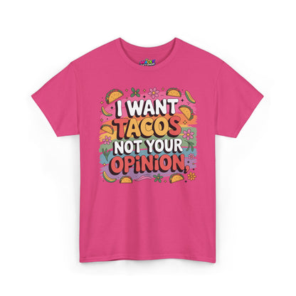 I Want Tacos Not Your Opinion T-Shirt